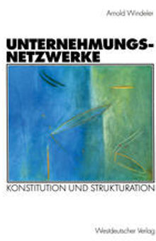 Unternehmungsnetzwerke: Konstitution und Strukturation