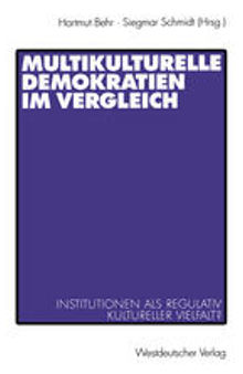 Multikulturelle Demokratien im Vergleich: Institutionen als Regulativ kultureller Vielfalt?