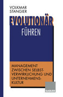 Evolutionär führen: Management zwischen Selbstverwirklichung und Unternehmenskultur