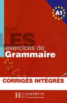 Les 500 exercices de grammaire Niveau A1, corrigés intégrés