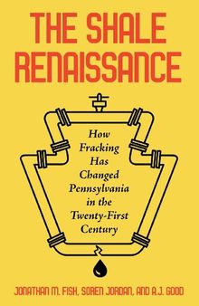 The Shale Renaissance: How Fracking Has Changed Pennsylvania in the Twenty-First Century