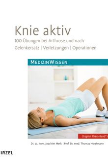 Knie aktiv: 100 Übungen bei Arthrose und nach Gelenkersatz, Verletzungen, Operationen