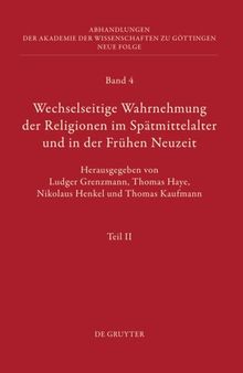 Wechselseitige Wahrnehmung der Religionen im Spätmittelalter und in der Frühen Neuzeit: II. Kulturelle Konkretionen (Literatur, Mythographie, Wissenschaft und Kunst)