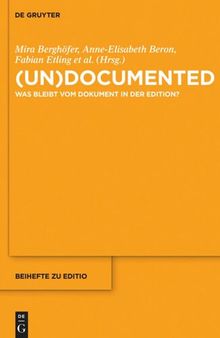 (un)documented: Was bleibt vom Dokument in der Edition?