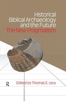 Historical Biblical Archaeology and the Future: The New Pragmatism