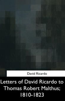 Letters of David Ricardo to Thomas Robert Malthus, 1810-1823