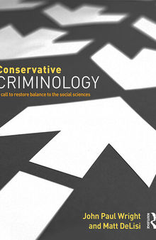 Conservative Criminology: A Call to Restore Balance to the Social Sciences