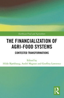 The Financialization of Agri-Food Systems: Contested Transformations