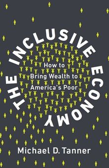 The Inclusive Economy: How to Bring Wealth to America's Poor