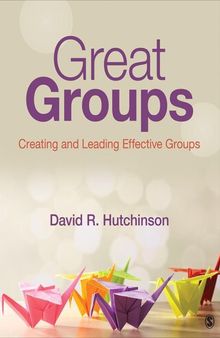 Great Groups: Creating and Leading Effective Groups