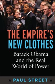 Empire's New Clothes: Barack Obama in the Real World of Power