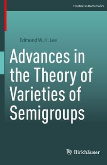 Advances in the Theory of Varieties of Semigroups