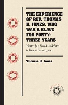 The Experience of Rev. Thomas H. Jones, Who Was a Slave for Forty-Three Years