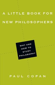 A Little Book for New Philosophers: Why and How to Study Philosophy