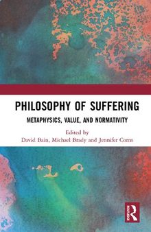 Philosophy of Suffering: Metaphysics, Value, and Normativity