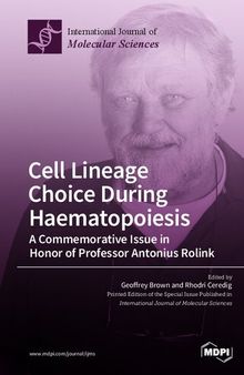 Cell Lineage Choice During Haematopoiesis: A Commemorative Issue in Honor of Professor Antonius Rolink