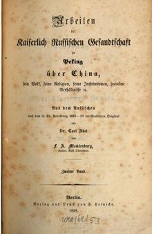 Arbeiten der Kaiserlich Russischen Gesandtschaft zu Peking über China, sein Volk, seine Religion, seine Institutionen, socialen Verhältnisse etc: Von den Mitgliedern der ständigen, geistlichen Mission in Peking