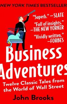 Business Adventures: Twelve Classic Tales from the World of Wall Street