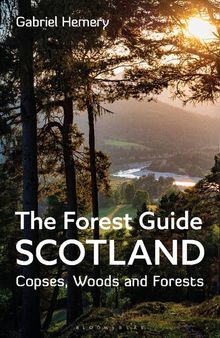 The Forest Guide: Scotland: Copses, Woods and Forests of Scotland