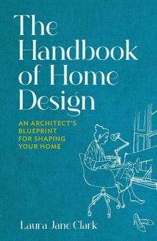 The Handbook of Home Design: An Architect’s Blueprint for Shaping your Home