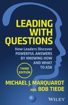 Leading with Questions: How Leaders Discover Powerful Answers by Knowing How and What to Ask