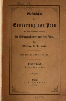 Geschichte der Eroberung von Peru mit einer einleitenden Übersicht des Bildungszustandes unter den Inka