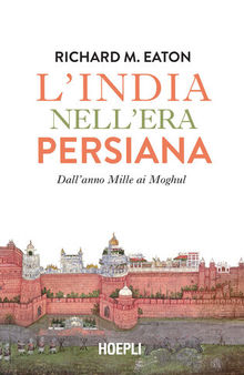 L'India nell'era persiana. Dall'anno Mille ai Moghul