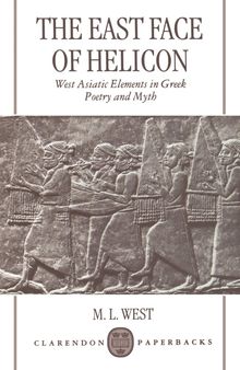 The East Face of Helicon: West Asiatic Elements in Greek Poetry and Myth (Clarendon Paperbacks)