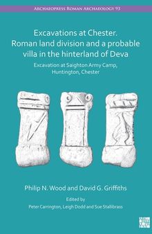 Excavations at Chester. Roman Land Division and a Probable Villa in the Hinterland of Deva: Excavation at Saighton Army Camp, Huntington, Chester