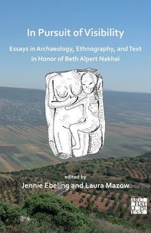 In Pursuit of Visibility: Essays in Archaeology, Ethnography, and Text in Honor of Beth Alpert Nakhai