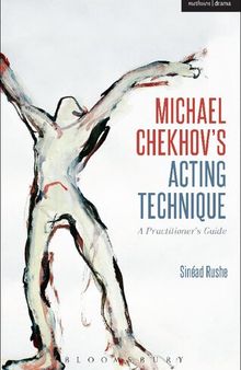 Michael Chekhov’s Acting Technique: A Practitioner’s Guide