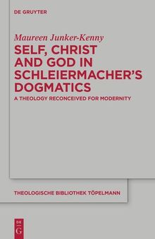 Self, Christ and God in Schleiermacher’s Dogmatics: A Theology Reconceived for Modernity