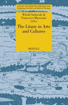 The Litany in Arts and Cultures (Studia Traditionis Theologiae: Explorations in Early and MEdieval Theology, 36)