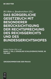 Das Bürgerliche Gesetzbuch mit besonderer Berücksichtigung der Rechtsprechung des Reichsgerichts und des Bundesgerichtshofes: Band 2, Teil 2 Einzelne Schuldverhältnisse, §§ 705–853