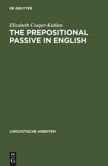 The prepositional passive in English: a semantic-syntactic analysis, with a lexicon of prepositional verbs