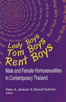 Lady Boys, Tom Boys, Rent Boys. Male and Female Homosexualities in Contemporary Thailand