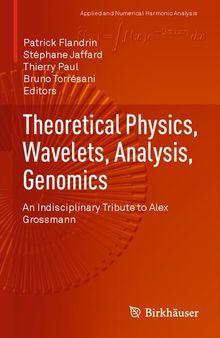 Theoretical Physics, Wavelets, Analysis, Genomics: An Indisciplinary Tribute to Alex Grossmann