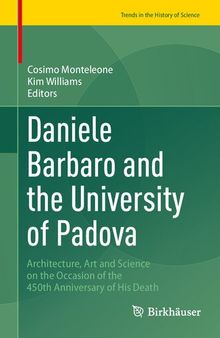 Daniele Barbaro and the University of Padova: Architecture, Art and Science on the Occasion of the 450th Anniversary of His Death