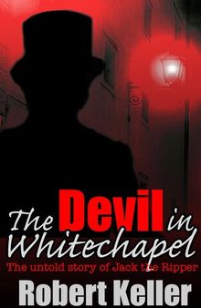 The Devil in Whitechapel: The Untold Story of Jack the Ripper