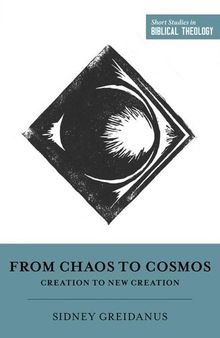 From Chaos to Cosmos (Short Studies in Biblical Theology)