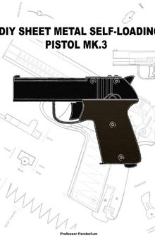 DIY Sheet Metal Self-Loading Pistol MK3 - Practical Scrap Metal Small Arms Volume 15
