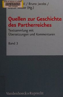 Quellen zur Geschichte des Partherreiches: Textsammlung mit Übersetzungen und Kommentaren - Bd. 3. Keilschriftliche Texte, Aramäische Texte, Armenische Texte, Arabische Texte, Chinesische Texte