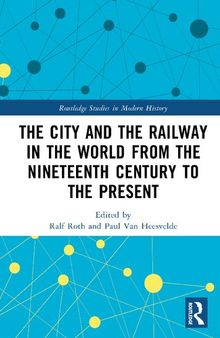 The City and the Railway in the World from the Nineteenth Century to the Present