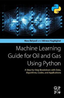 Machine Learning Guide for Oil and Gas Using Python: A Step-by-Step Breakdown with Data, Algorithms, Codes, and Applications