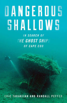 Dangerous Shallows: In Search of the Ghost Ships of Cape Cod