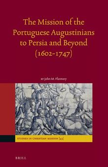 The Mission of the Portuguese Augustinians to Persia and Beyond (1602-1747)