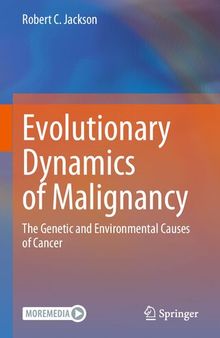 Evolutionary Dynamics of Malignancy: The Genetic and Environmental Causes of Cancer