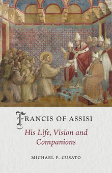 Francis of Assisi: His Life, Vision and Companions