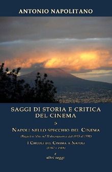 Saggi di storia e critica del cinema. Napoli nello specchio del cinema (registi e film nel II dopoguerra dal 1945 al 1990), I circoli del cinema a Napoli (1947 – 1968) e altri saggi