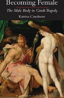 Becoming Female: The Male Body in Greek Tragedy